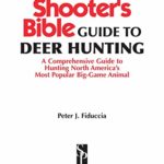 Shooter’s Bible Guide to Deer Hunting: A Master Hunter’s Tactics on the Rut, Scrapes, Rubs, Calling, Scent, Decoys, Weather, Core Areas, and More