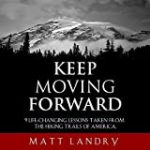 Keep Moving Forward: 9 Life-Changing Lessons Taken from the Hiking Trails of America