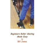 Beginners Roller Skating Made Easy: “Having more Fun with Less bruises”