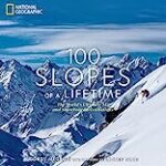 100 Slopes of a Lifetime: The World’s Ultimate Ski and Snowboard Destinations