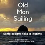Old Man Sailing: Some Dreams Take a Lifetime
