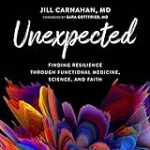 Unexpected: Finding Resilience Through Functional Medicine, Science, and Faith