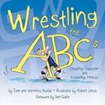 Wrestling the Abcs: Creating Character and Fostering Fitness