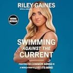 Swimming Against the Current: Fighting for Common Sense in a World That’s Lost its Mind