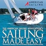 Sailing Made Easy: The Official Manual for the ASA 101 Keelboat Sailing 1 Course