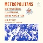 Metropolitans: New York Baseball, Class Struggle, and the People’s Team
